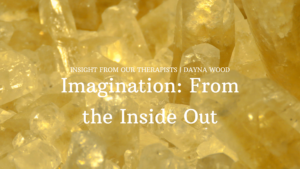 Read more about the article Imagination: From the Inside Out
