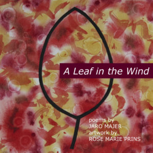 Read more about the article A Leaf In The Wind: Poems by Jaro Majer, Artwork by Rose Marie Prins