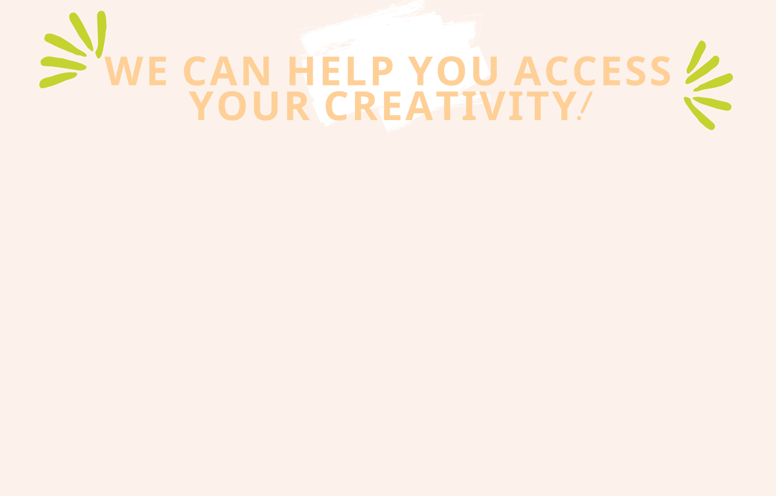 we can help you access your creativity