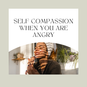 Read more about the article Self Compassion When You Are Angry