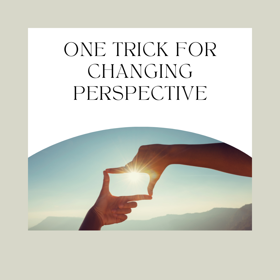 Read more about the article One Trick For Changing Perspective