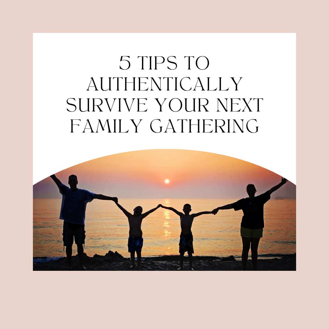 5 tips to authentically survive your next family gathering