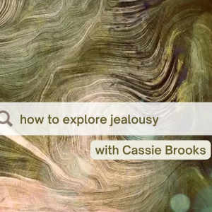 how to explore your jealousy with cassie brooks
