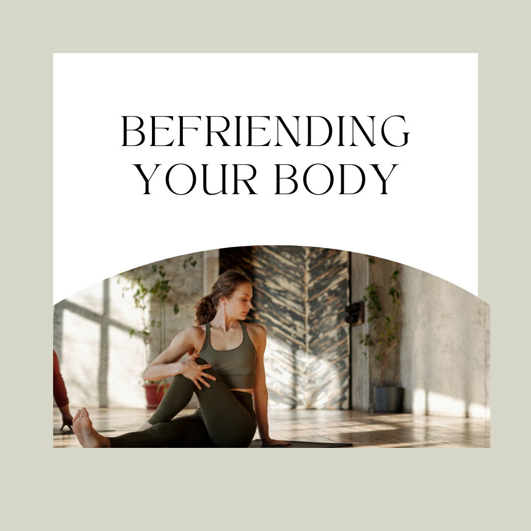 Befriending your body