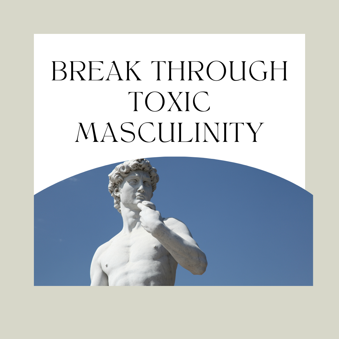 break through toxic masculinity