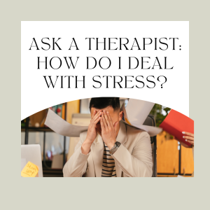 Read more about the article Ask A Therapist: How Do I Deal With Stress?