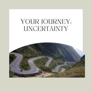 Read more about the article Your Journey: Uncertainty