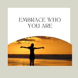 Read more about the article Embrace Who You Are