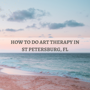 Read more about the article How to Do Art Therapy in St Petersburg, FL